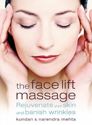 Seller image for THE FACE LIFT MASSAGE: Rejuvenate Your Skin and Reduce Fine Lines and Wrinkles for sale by WeBuyBooks