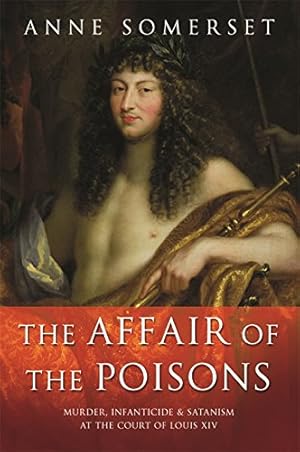 Bild des Verkufers fr The Affair of the Poisons: Murder, Infanticide and Satanism at the Court of Louis XIV zum Verkauf von WeBuyBooks