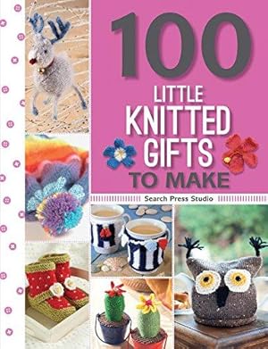 Bild des Verkufers fr 100 Little Knitted Gifts to Make (100 Little Gifts to Make) zum Verkauf von WeBuyBooks