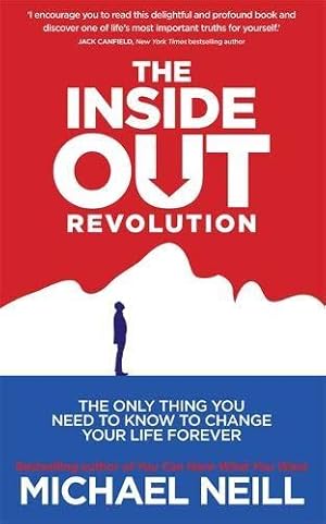 Bild des Verkufers fr The Inside-Out Revolution: The Only Thing You Need to Know to Change Your Life Forever zum Verkauf von WeBuyBooks
