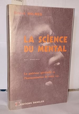 La science du mental Tome 1 La guérison spirituelle et l'harmonisation de votre vie