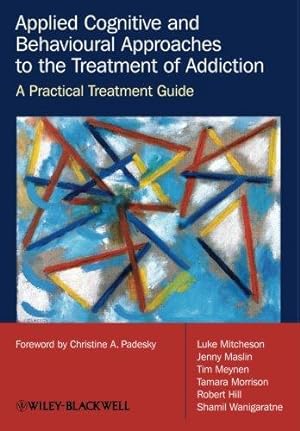 Immagine del venditore per Applied Cognitive and Behavioural Approaches to the Treatment of Addiction - A Practical Treatment Guide venduto da WeBuyBooks