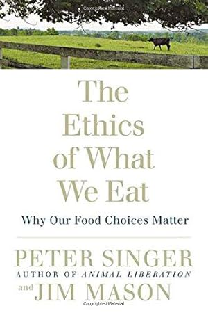 Seller image for The Ethics of What We Eat: Why Our Food Choices Matter for sale by WeBuyBooks