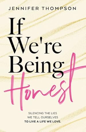 Imagen del vendedor de If We're Being Honest : Silencing the Lies We Tell Ourselves to Live a Life We Love a la venta por GreatBookPrices
