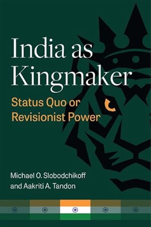 Bild des Verkufers fr India As Kingmaker : Status Quo or Revisionist Power zum Verkauf von GreatBookPrices