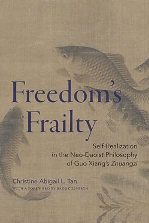 Image du vendeur pour Freedom's Frailty : Self-Realization in the Neo-Daoist Philosophy of Guo Xiang's Zhuangzhi mis en vente par GreatBookPrices
