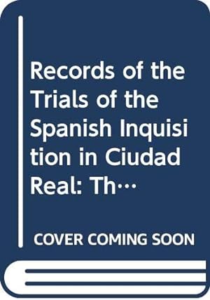 Seller image for Records of the Trials of the Spanish Inquisition in Ciudad Real, Volume One: The Trials of 1483-1485 (Fontes Ad Res Judaicas Spectantes) (English and Spanish Edition) for sale by Redux Books
