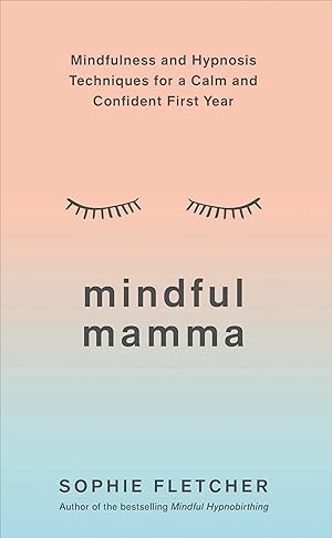 Seller image for Mindful Mamma: Mindfulness and Hypnosis Techniques for a Calm and Confident First Year for sale by Redux Books