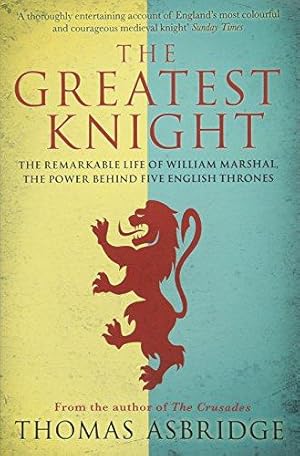 Bild des Verkufers fr The Greatest Knight: The Remarkable Life of William Marshal, the Power Behind Five English Thrones zum Verkauf von WeBuyBooks