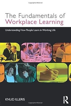 Seller image for The Fundamentals of Workplace Learning: Understanding How People Learn in Working Life for sale by WeBuyBooks