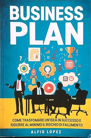 Business Plan. Come trasformare un'idea in successo