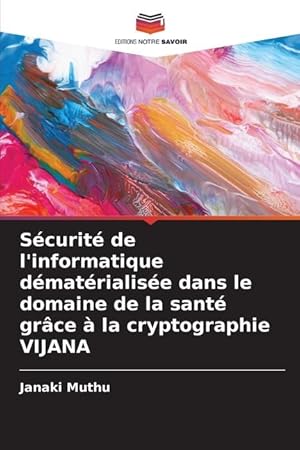 Bild des Verkufers fr Scurit de l informatique dmatrialise dans le domaine de la sant grce  la cryptographie VIJANA zum Verkauf von moluna