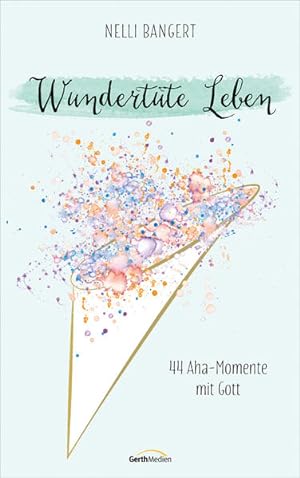 Seller image for Wundertte Leben: 44 Aha-Momente mit Gott. for sale by Modernes Antiquariat - bodo e.V.