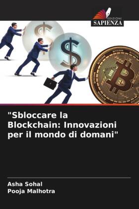 Seller image for Sbloccare la Blockchain: Innovazioni per il mondo di domani for sale by moluna