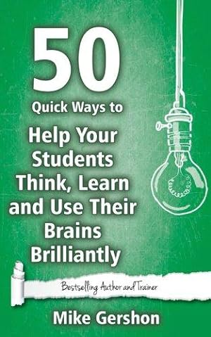 Seller image for 50 Quick Ways to Help Your Students Think, Learn and Use Their Brains Brilliantly: Volume 5 (Quick 50 Teaching Series) for sale by WeBuyBooks 2