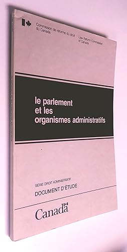 Le parlement et les organismes administratifs; un document préparé à l'intention de la Commission...