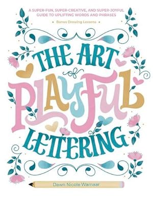 Bild des Verkufers fr The Art of Playful Lettering : A Super-Fun, Super-Creative, and Super-Joyful Guide to Uplifting Words and Phrases - Includes Bonus Drawing Lessons zum Verkauf von AHA-BUCH GmbH