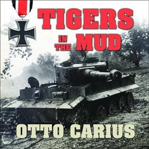Imagen del vendedor de Tigers in the Mud : The Combat Career of German Panzer Commander Otto Carius a la venta por AHA-BUCH GmbH