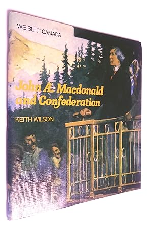 John A. Macdonald and Confederation