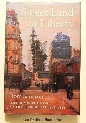 Sweet Land of Liberty: America in the Mind of the French Left, 1848–1871