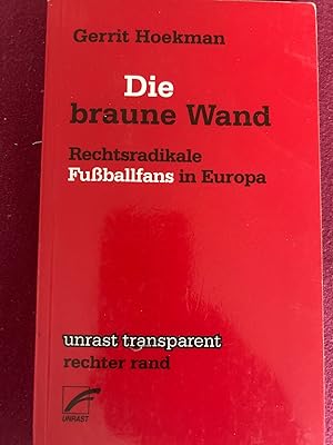 Die braune Wand. rechtsradikale Fußballfans in Europa.