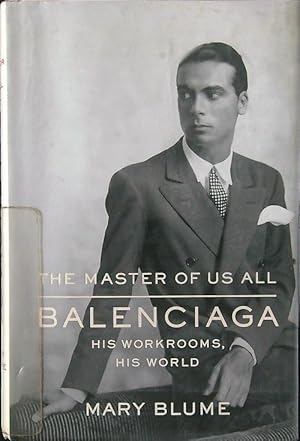 The Master of Us All: Balenciaga, His Workrooms, His World