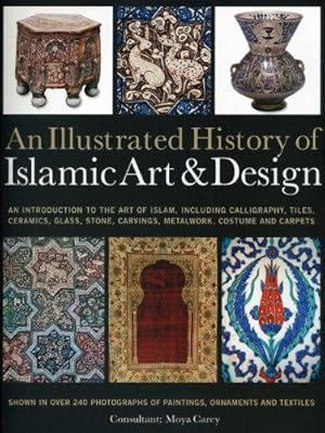 Immagine del venditore per An Illustrated History of Islamic Art & Design: An Expert Introduction to Islamic Art, from Calligraphy, Tiles, Costumes and Carpets to Pottery, Woodcarvings and Metalwork venduto da WeBuyBooks