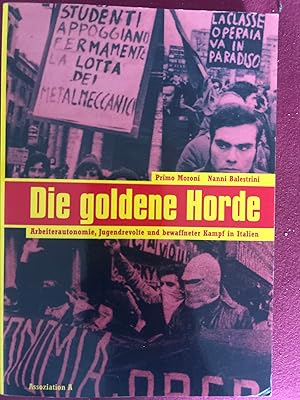 Bild des Verkufers fr Die goldene Horde. Arbeiterautonomie, Jugendrevolte und bewaffneter Kampf in Italien. zum Verkauf von Antiquariat Dirk Borutta