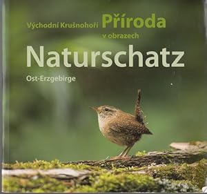 Naturschatz Ost-Erzgebirge. Východnì KrusnohorÍ Prìoda v obrazech. Naturführer Ost-Erzgebirge, Ba...