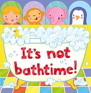 Seller image for It's Not Bathtime! for sale by WeBuyBooks