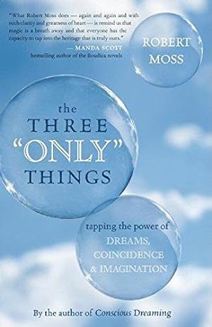 Imagen del vendedor de The Three Only Things: Tapping the Power of Dreams, Coincidence, and Imagination a la venta por WeBuyBooks
