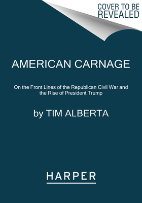 Seller image for American Carnage: On the Front Lines of the Republican Civil War and the Rise of President Trump (Paperback or Softback) for sale by BargainBookStores