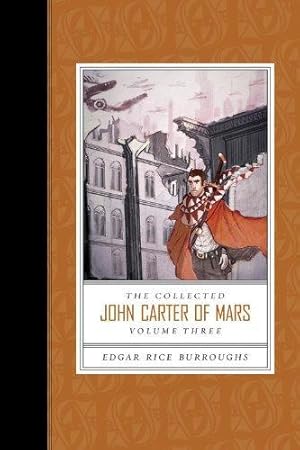 Bild des Verkufers fr The Collected John Carter of Mars: Swords of Mars/ Synthetic Men of Mars/ Llana of Gathol/ John Carter of Mars (3) zum Verkauf von WeBuyBooks