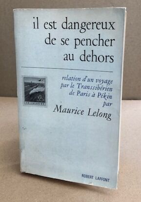 Il est dangereux de se pencher au dehors. relation d'un voyage par le transsibérien de paris à pékin