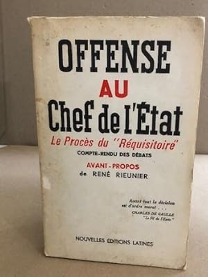 Seller image for Offense au chef de l'etat / le procs du " rquisitoire "/ compte rendu des dbats for sale by librairie philippe arnaiz