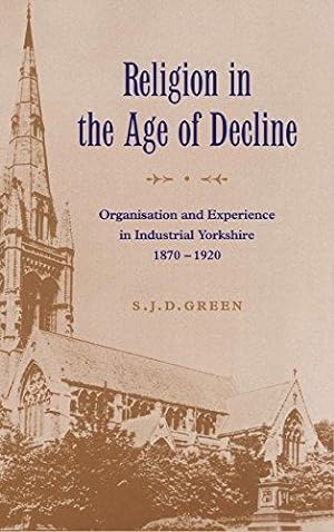 Bild des Verkufers fr Religion in the Age of Decline: Organisation and Experience in Industrial Yorkshire, 18701920 zum Verkauf von WeBuyBooks
