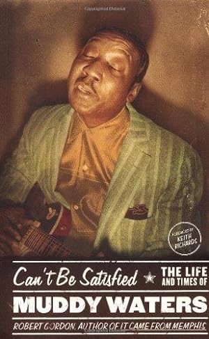 Immagine del venditore per Can't Be Satisfied: The Life and Times of Muddy Waters venduto da WeBuyBooks