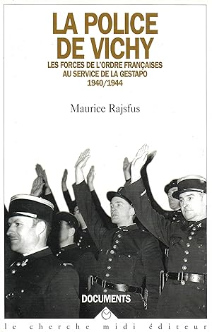 Police de Vichy (La), les forces de l'ordre françaises au service de la Gestapo, 1940/1944