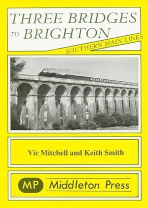 Bild des Verkufers fr Three Bridges to Brighton (Southern Main Lines) zum Verkauf von WeBuyBooks