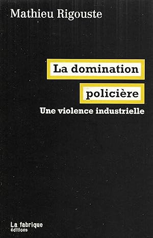 Bild des Verkufers fr Domination policire, une violence industrielle (La) zum Verkauf von Bouquinerie "Rue du Bac"