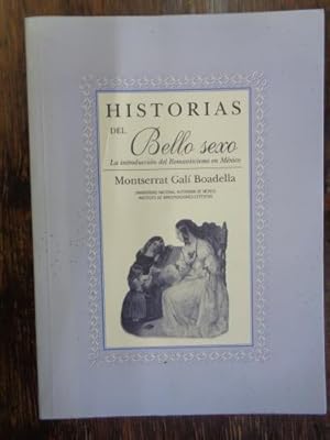 Imagen del vendedor de Historias del bello sexo. La introduccin del Romanticismo en Mxico a la venta por Libros del cuervo