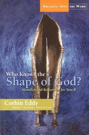 Image du vendeur pour Who Knows the Shape of God?: Homilies and Reflections for Year B mis en vente par WeBuyBooks