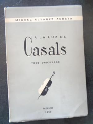 Seller image for A la luz de Casals. Tres discursos. for sale by Libros del cuervo