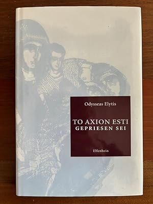 To Axion Esti. Gepriesen sei. Odysseas Elytis. Zweisprachige Ausgabe.