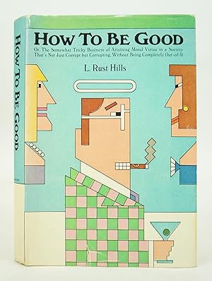 How to be good: Or, The somewhat tricky business of attaining moral virtue in a society that's no...