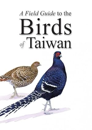 Bild des Verkufers fr A Field Guide to the Birds of Taiwan zum Verkauf von PEMBERLEY NATURAL HISTORY BOOKS BA, ABA