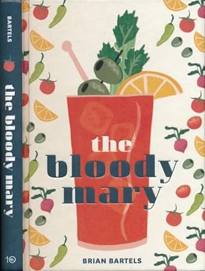 Imagen del vendedor de The Bloody Mary: The lore and legend of a cocktail classic, with recipes for brunch and beyond. a la venta por Antiquariaat Fenix