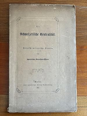 Bild des Verkufers fr Die Schweizerische Neutralitt. Politisch-militrische Studien eines schweizerischen Generalstabs-Offiziers. zum Verkauf von Libretto Antiquariat & mundart.ch