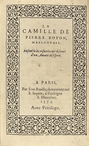 Image du vendeur pour La Camille de Pierre Boton, Masconnois. Ensemble les resveries & discours d un Amant dsespr. mis en vente par Librairie Camille Sourget