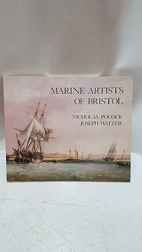 Bild des Verkufers fr Marine Artists of Bristol. Nicholas Pocock 1740-1821 and Joseph Walter 1783-1856 zum Verkauf von Cambridge Rare Books